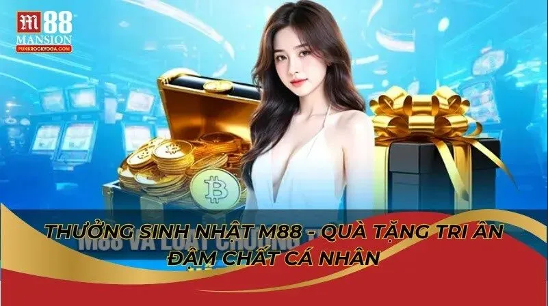 Khám phá thưởng sinh nhật M88 có gì hấp dẫn? 2 Thưởng sinh nhật M88 - Quà tặng tri ân đậm chất cá nhân