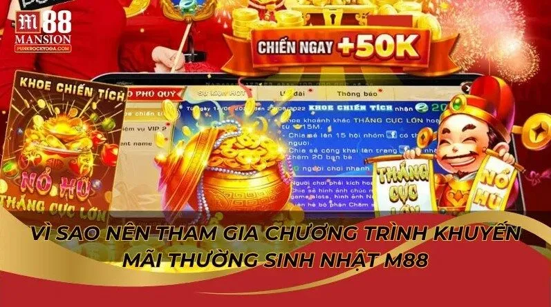Khám phá thưởng sinh nhật M88 có gì hấp dẫn? 4 Vì sao nên tham gia chương trình khuyến mãi thường sinh nhật M88